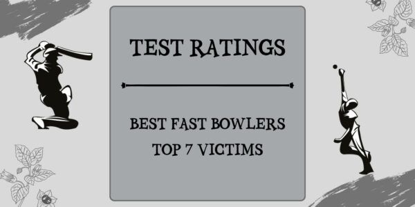 Test Ratings - Top Fast Bowlers Top Seven Victims Featured