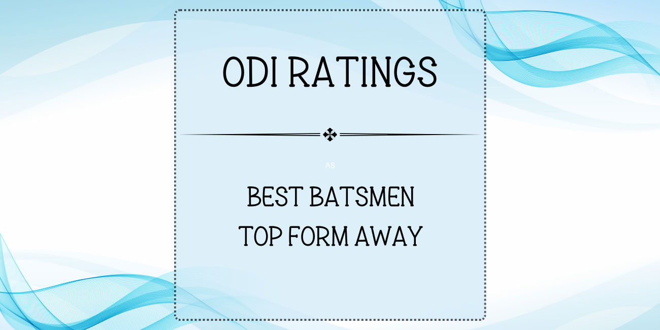 ODI Ratings - Top Batsmen In Top Form Away From Home Featured