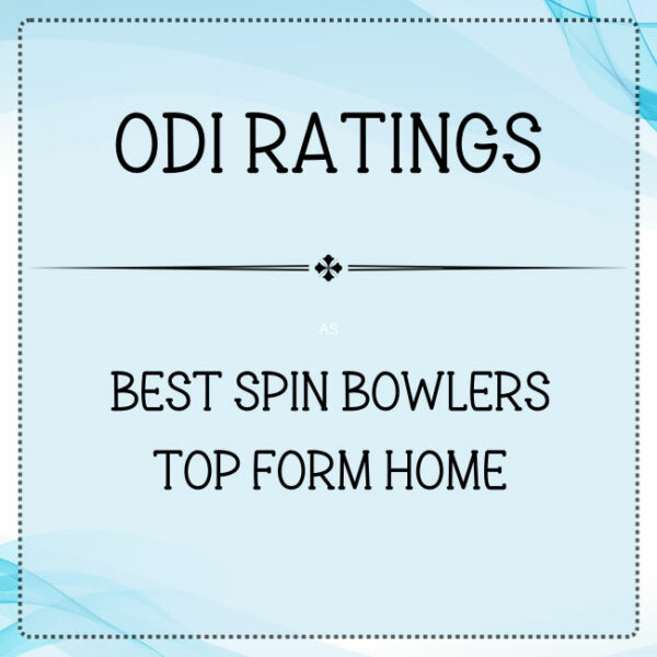 ODI Ratings - Top Spin Bowlers In Top Form At Home Featured