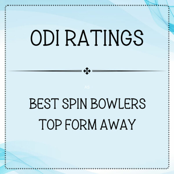 ODI Ratings - Top Spin Bowlers In Top Form Away From Home Featured