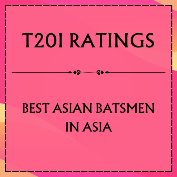 T20I Ratings - Top Asian Batsmen In Asia Featured