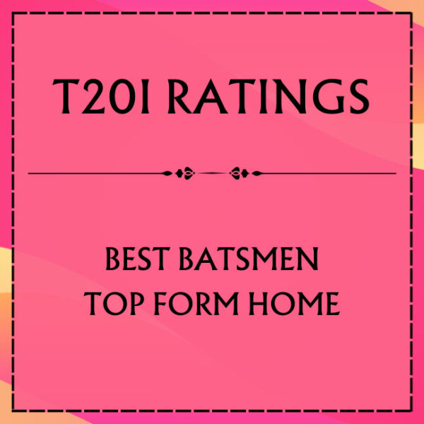 T20I Ratings - Top Batsmen In Top Form At Home Featured