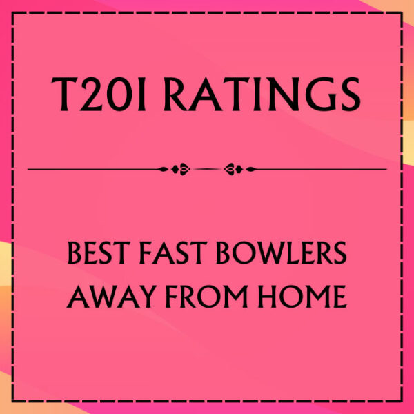 T20I Ratings - Top Fast Bowlers Away From Home Featured