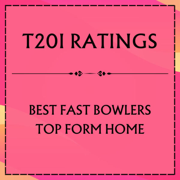 T20I Ratings - Top Fast Bowlers In Top Form At Home Featured
