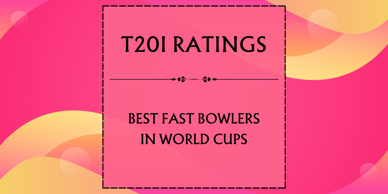 T20I Ratings - Top Fast Bowlers In World Cup Cricket Featured