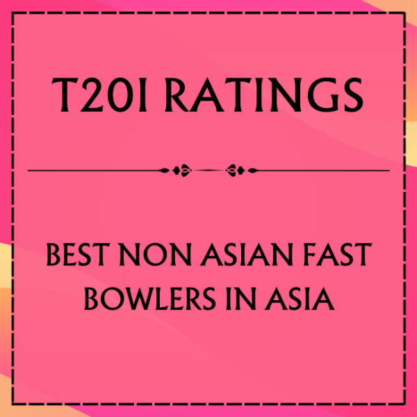T20I Ratings - Top Non Asian Fast Bowlers In Asia Featured