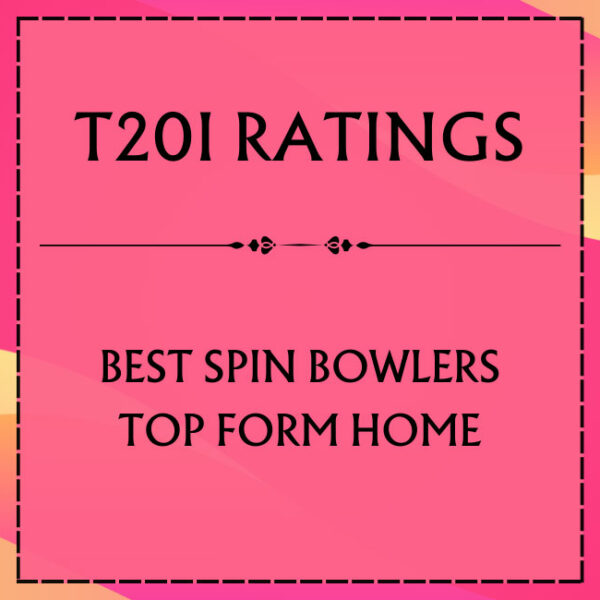 T20I Ratings - Top Spin Bowlers In Top Form At Home Featured