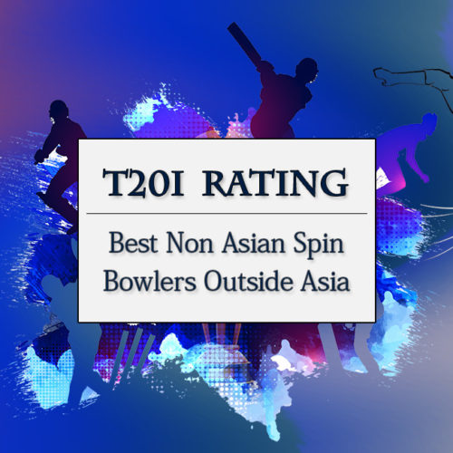 Top 10 Non-Asian Spin Bowlers In T20Is Outside Asia