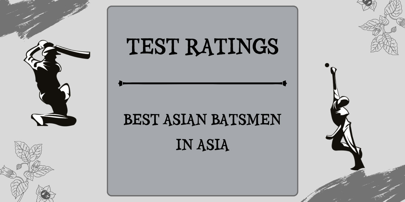 Test Ratings - Top Asian Batsmen In Asia Featured