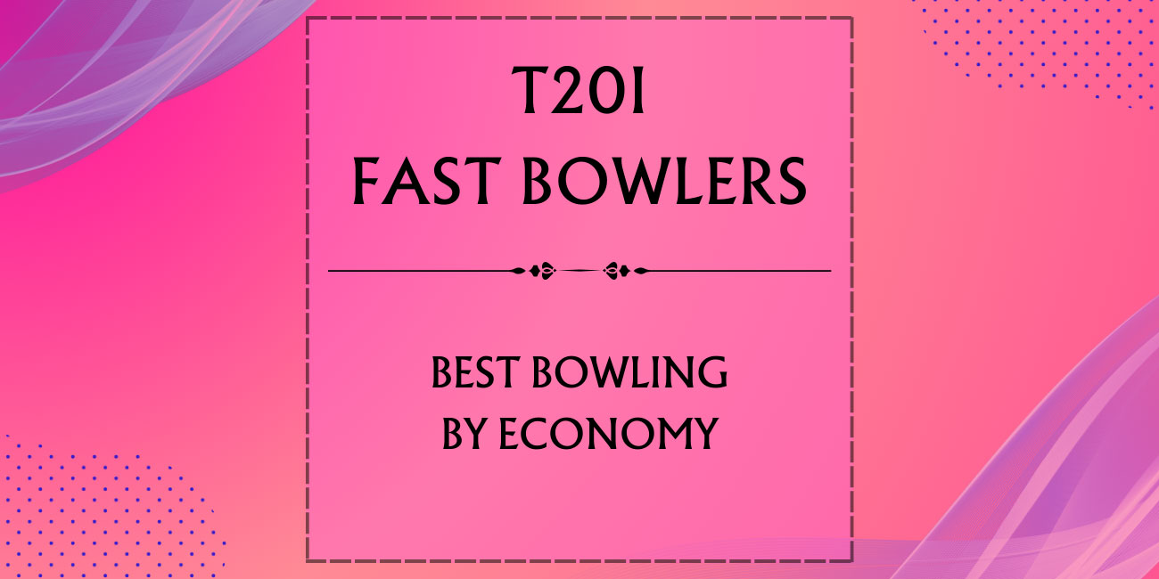 T20I Stats - Fast Bowlers With Best BBI By Economy Featured