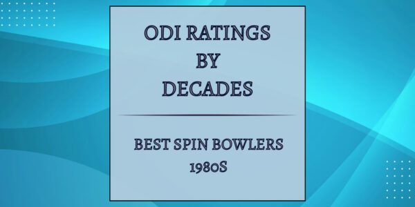 ODI Decades Rating - Best Spin Bowlers In 1980s Featured