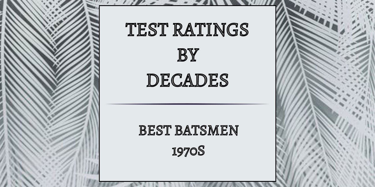 Tests Decades - Best Batsmen In 1970s Featured