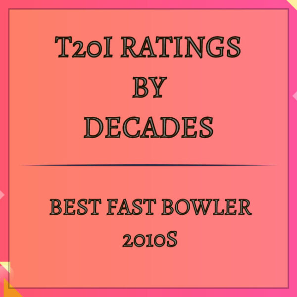 T20I Decades Rating - Best Fast Bowler In 2010s Featured