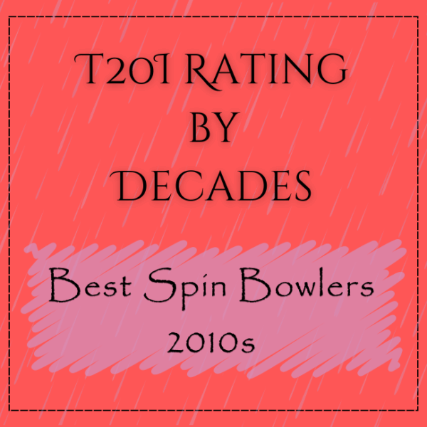 Decades Rating - Best T20I Spin Bowlers In 2010s
