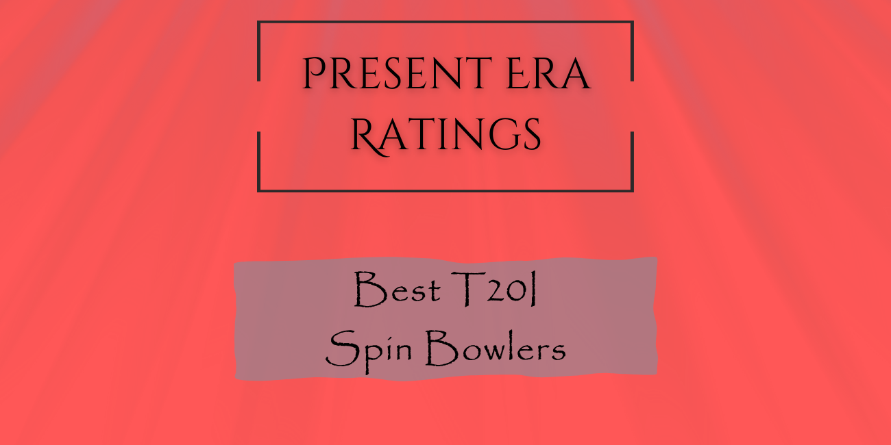 Present Era Rating - Best T20I Spin Bowlers