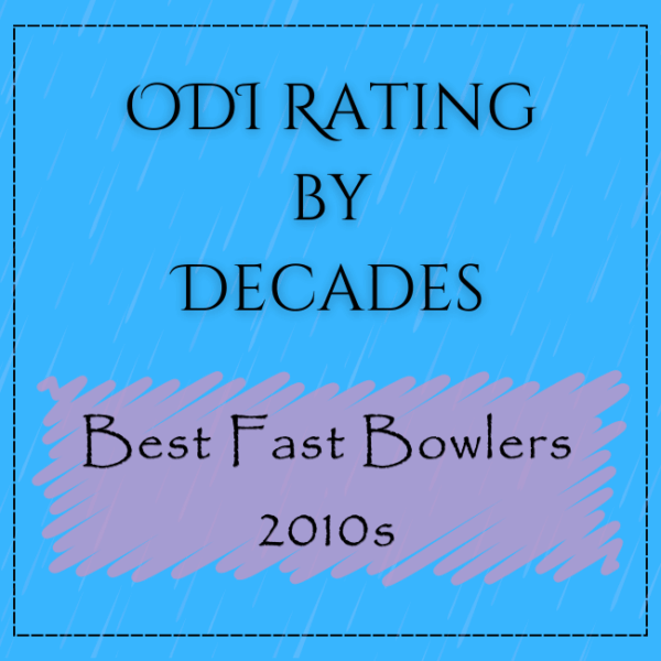 Decades Rating - Best ODI Fast Bowlers In 2010s