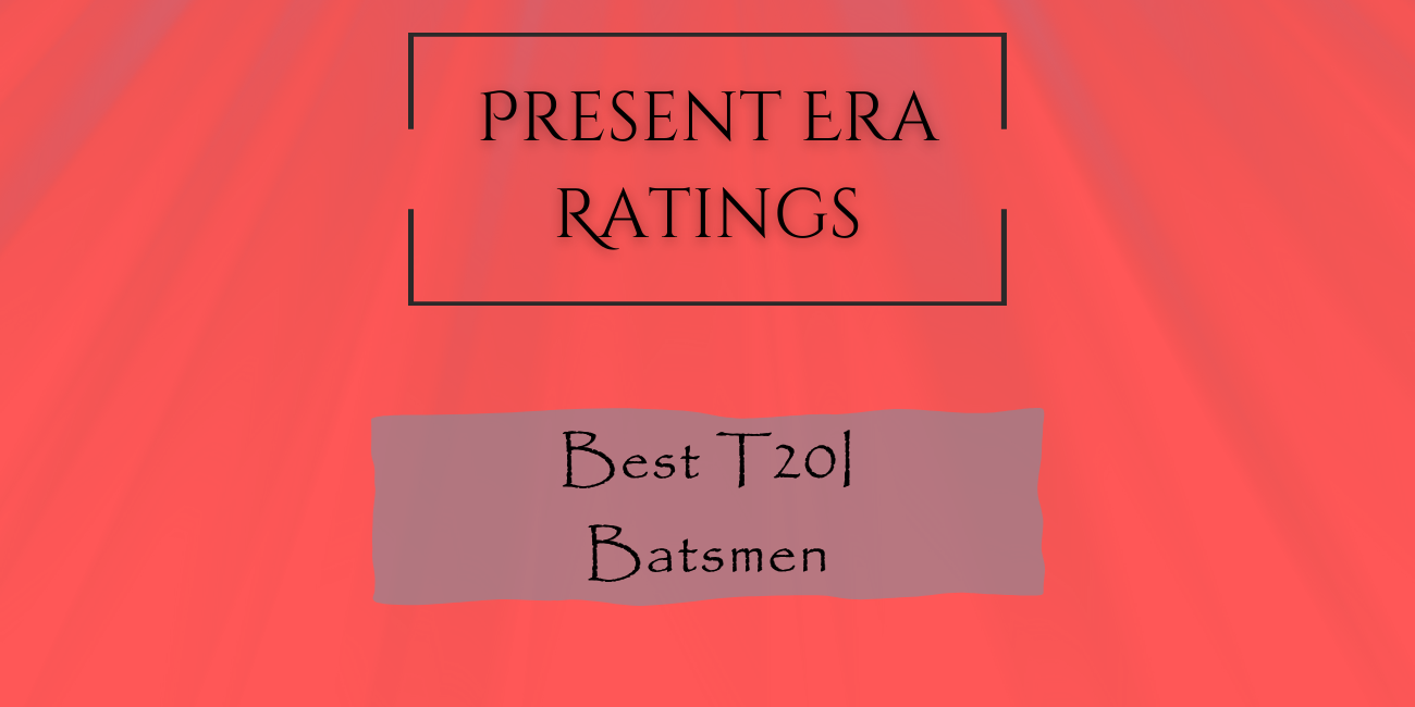 Present Era Rating - Best T20I Batsmen