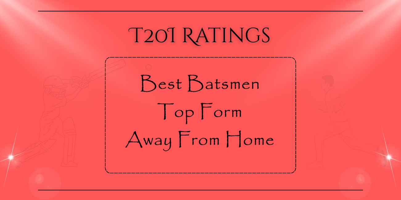 T20Is - Best Batsmen In Top Form Away From Home