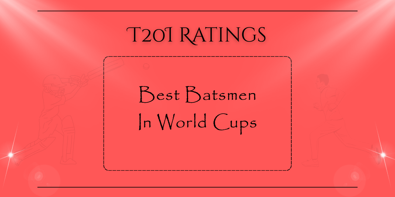 T20Is - Best Batsmen In World Cups