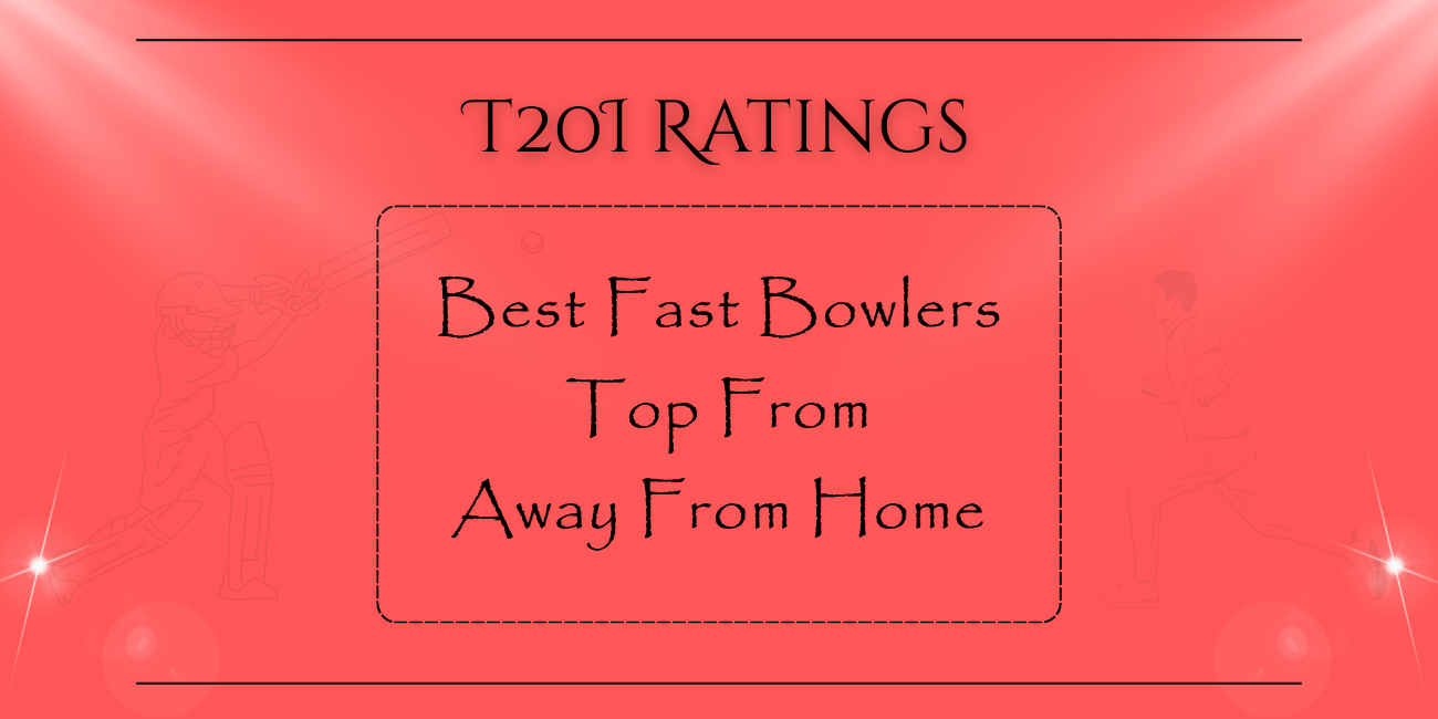 T20Is - Best Fast Bowlers In Top Form Away From Home