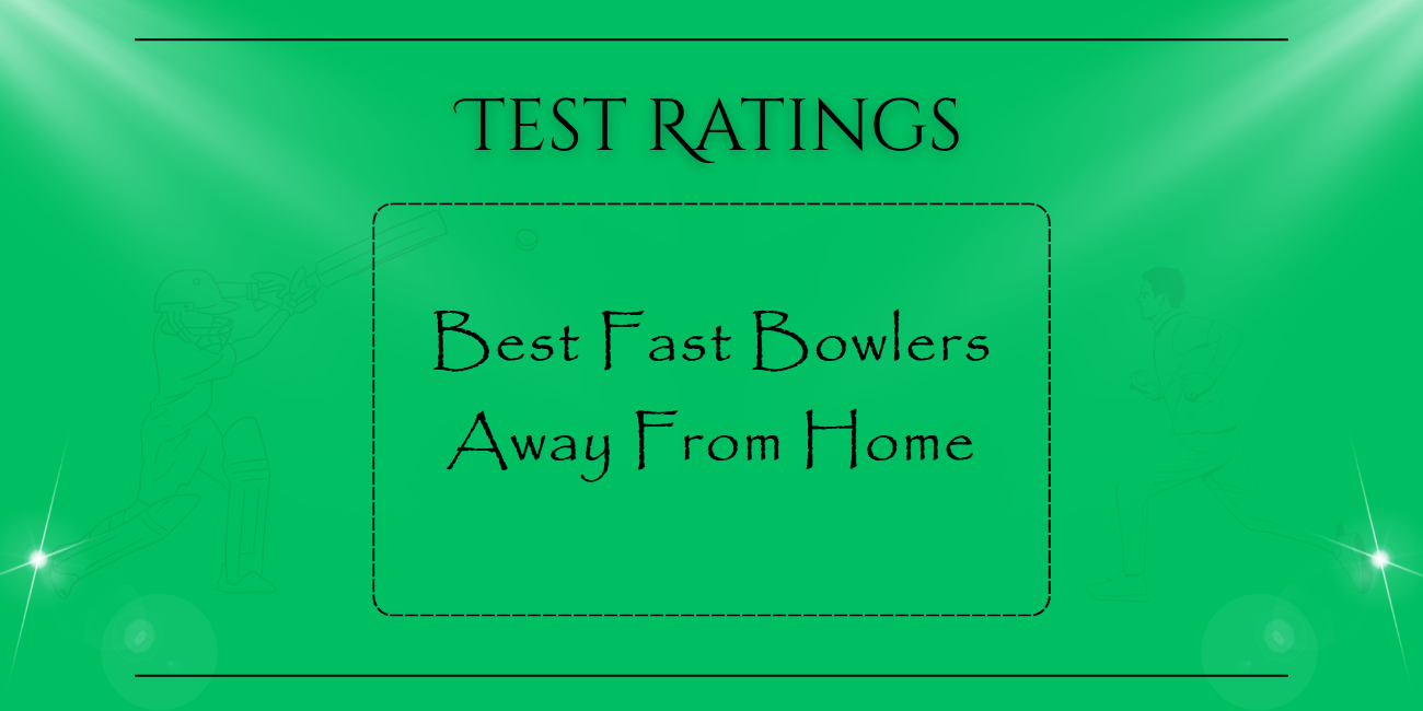 Tests - Best Fast Bowlers Away From Home