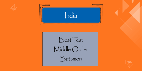 Tests - Best Indian Middle Order Batsmen
