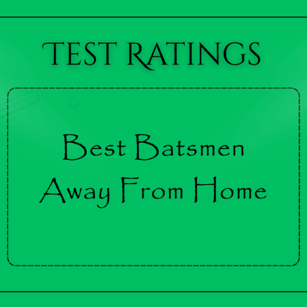 Tests - Best Batsmen Away From Home